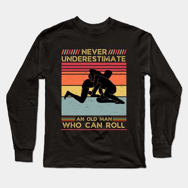 Never Underestimate an Old Man who can Roll,Dad father's day gift for MMA,Jiu Jitsu,BJJ Long Sleeve T-Shirt by crazyshop
